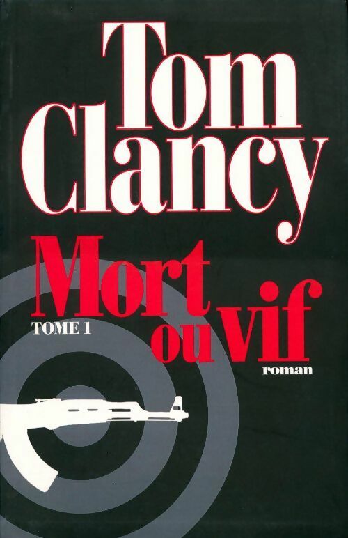 Mort ou vif Tome I - Tom Clancy -  Le Grand Livre du Mois GF - Livre