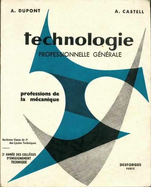 Technologie professionnelle générale professions de mécanique  - A. Castell ; A Dupont -  Desforges GF - Livre