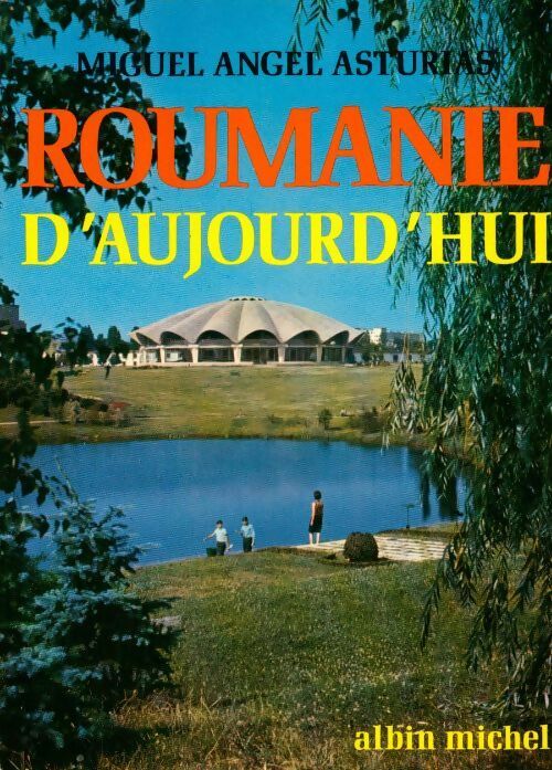 Roumanie d'aujourd'hui - Miguel Angel Asturias -  Albin Michel GF - Livre