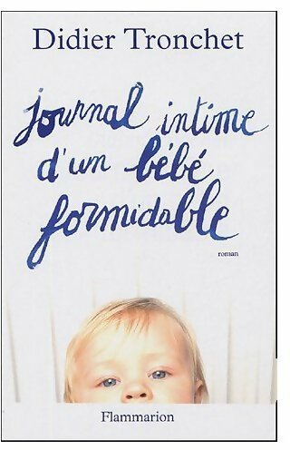 Journal intime d'un bébé formidable - Didier Tronchet -  Flammarion GF - Livre