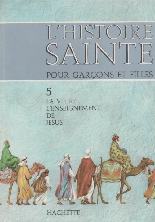 L'histoire sainte pour garçons et filles Tome V : la vie et l'enseignement de Jésus - R. Tamisier -  L'histoire sainte pour garçons et filles - Livre