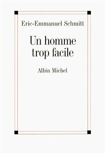 Un homme trop facile - Eric-Emmanuel Schmitt -  Albin Michel GF - Livre