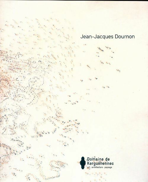 Jean-Jacques Dournon - Véronique Bréhier -  Domaine de Kerguéhennec - Livre