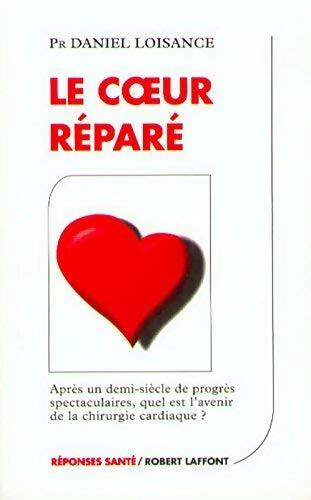 Le c?ur réparé - Daniel Loisance -  Laffont GF - Livre