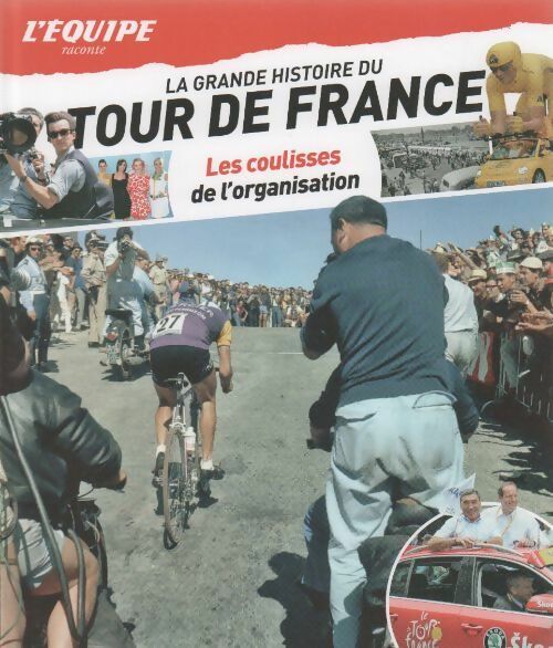 Les coulisses de l'organisation - Collectif -  La grande histoire du tour de France - Livre