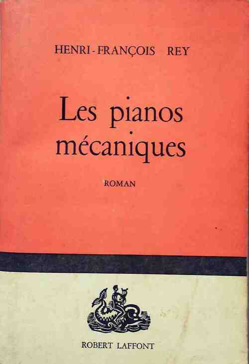 Les pianos mécaniques - Henri-François Rey -  Laffont GF - Livre