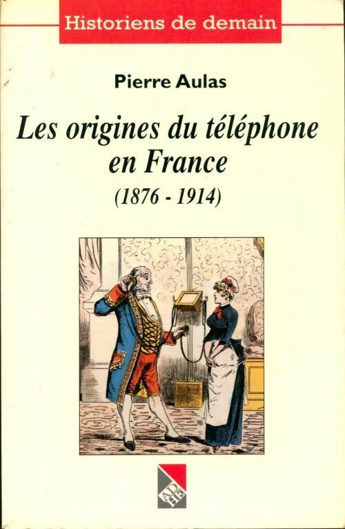 Les origines du téléphone en France (1876-1914) - Collectif -  Historiens de demain - Livre