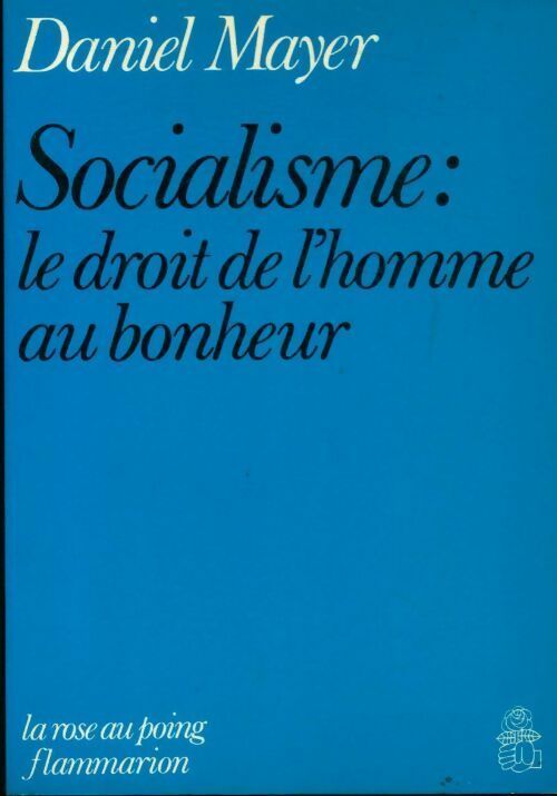 Socialisme : le droit de l'homme au bonheur - Daniel Mayer -  La rose au poing - Livre