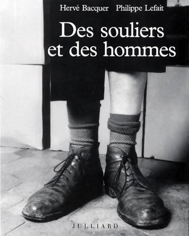 Des souliers et des hommes - Philippe Lefait ; Hervé Bacquer -  Julliard GF - Livre
