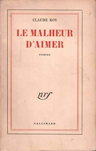 Le malheur d'aimer - Claude Roy -  Gallimard GF - Livre