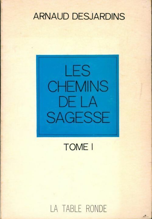Les chemins de la sagesse Tome i - Arnaud Desjardins -  Table Ronde GF - Livre