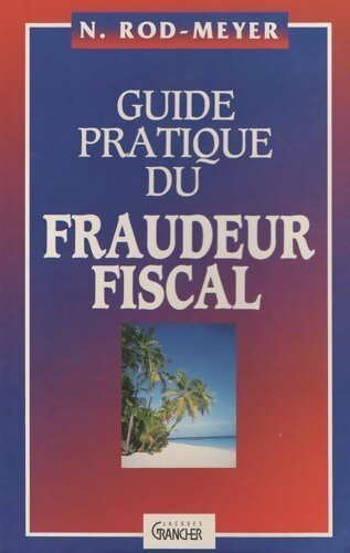 Guide pratique du fraudeur fiscal - Rod -  Grancher GF - Livre
