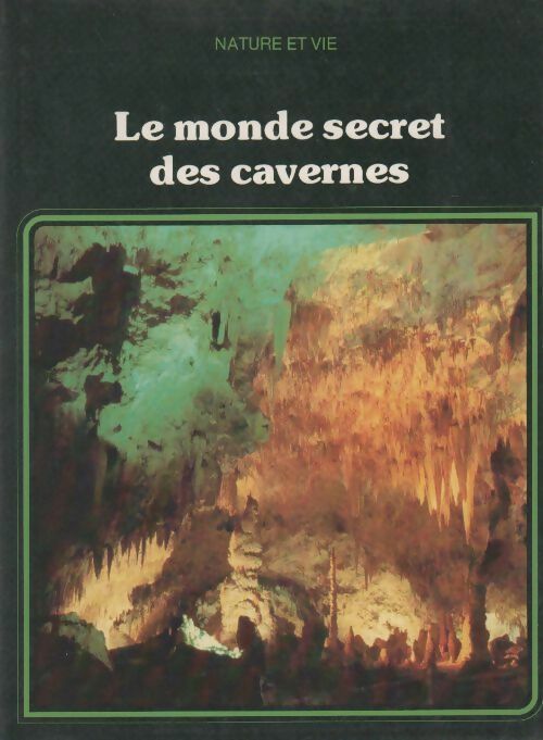 Le monde secret des cavernes (nature et vie) - Anthony Waltham -  Nature et vie - Livre