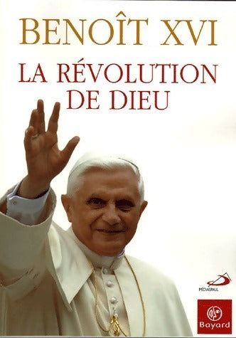 La révolution de Dieu - Benoît XVI -  Bayard GF - Livre