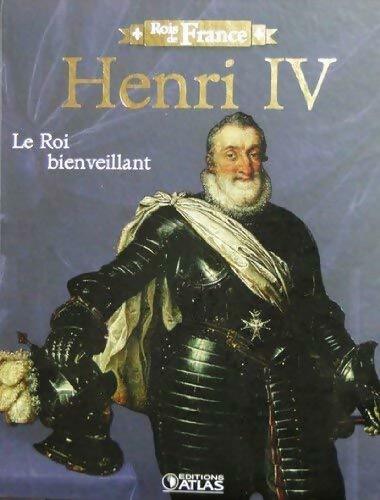Henri IV, le roi bienveillant - Collectif -  Atlas GF - Livre