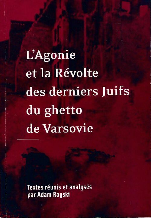 L'agonie et la révolte des derniers juifs du ghetto de Varsovie - Adam Rayski -  Compte d'auteur GF - Livre