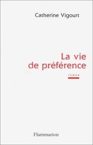 La vie de préférence - Catherine Vigourt -  Flammarion GF - Livre
