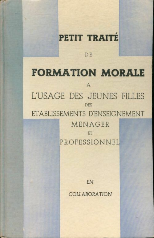 Petit traité de formation morale à l'usage des jeunes filles des établissements d'enseignement ménager et professionnel - Direction Diocésaine De L'Enseignement Chrétien Vannes -  Diocèse de Vannes - Livre