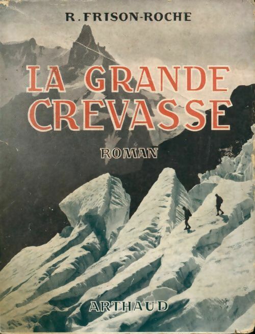 La grande crevasse - Roger Frison-Roche -  Arthaud GF - Livre
