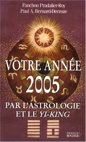 Votre année 2005 par l'astrologie et le yi-king - Fanchon Pradalier -  Rocher GF - Livre