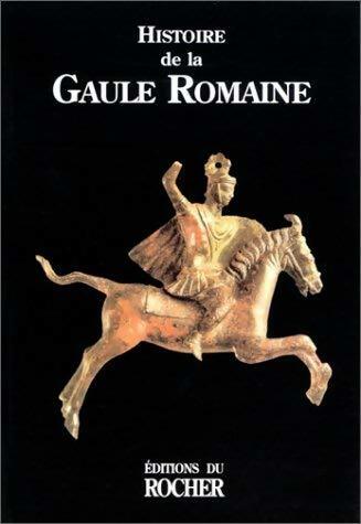 Histoire de la Gaule Romaine - Collectif -  Rocher GF - Livre
