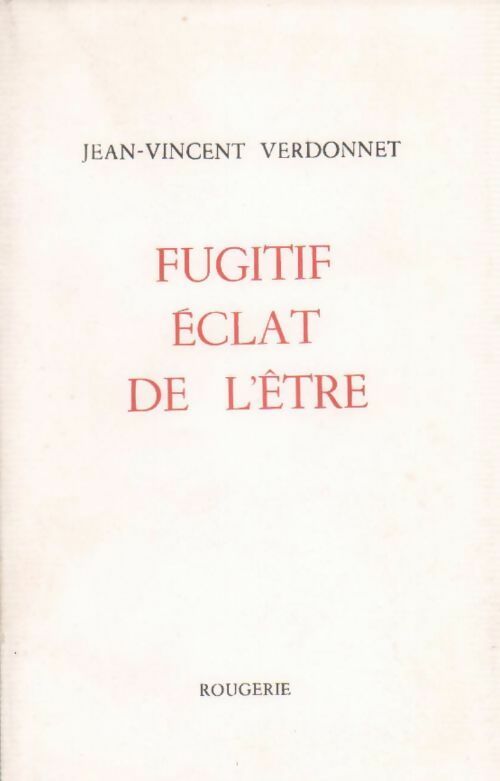 Fugitif éclat de l'être - Verdonnet Jean-Vincent -  Rougerie GF - Livre