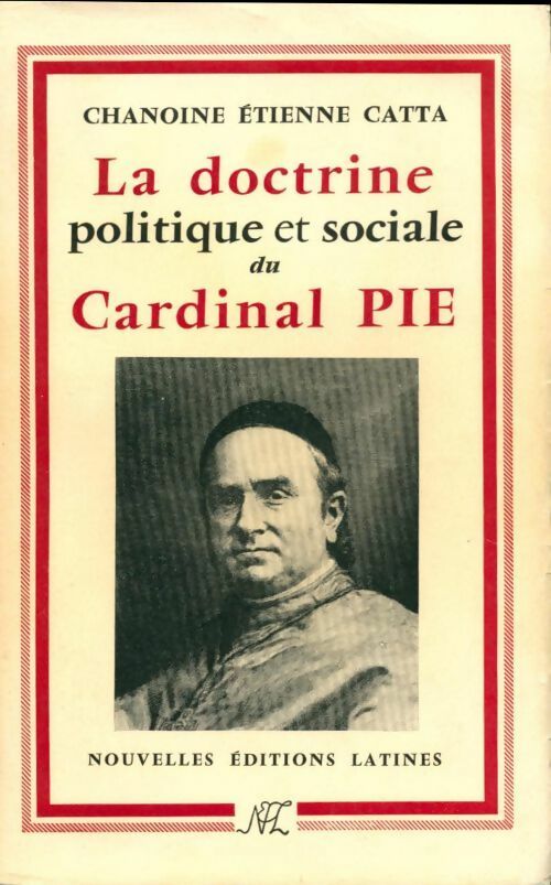 La doctrine politique et sociale du cardinal Pie - Étienne Catta -  Latines GF - Livre