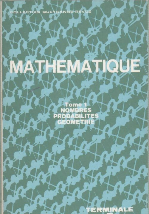 Mathématique terminale D Tome I : Nombres-probabilités-géométrie - Michèle Debray -  Queysanne-Revuz - Livre