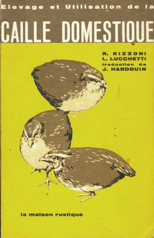 Elevage et utilisation de la caille domestique - R. Rizonni -  Librairie agricole de la Maison Rustique - Livre