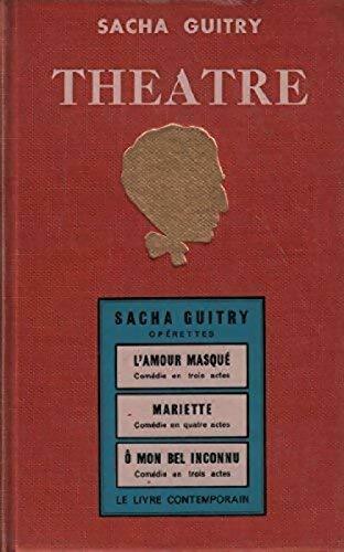 L'amour masqué / mariette / o mon bel inconnu - Sacha Guitry -  Théâtre de Sacha Guitry - Livre