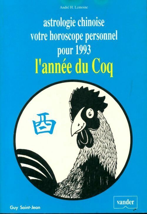 L'année du coq - André H. Lemoine -  Astrologie chinoise - Livre