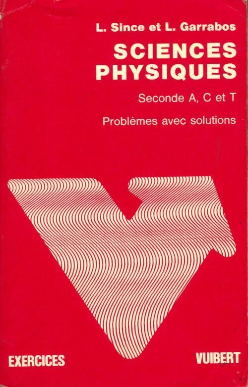 Sciences physiques Seconde A, C et T. Problèmes avec solutions - L. Since ; L. Garrabos -  Exercices Vuibert - Livre