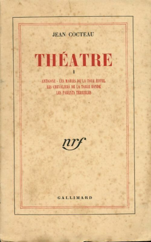 Théâtre Tome I : Antigone/ Les mariés de la tour Eiffel / Les chevaliers de la table ronde / Les parents terribles - Cocteau J -  Gallimard GF - Livre