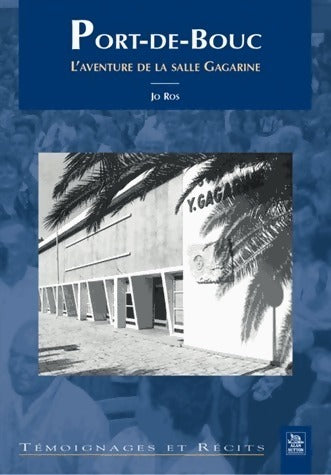 Port-de-Bouc. L'aventure de la salle Gagarine - Joseph Ros -  Témoignages et récits - Livre