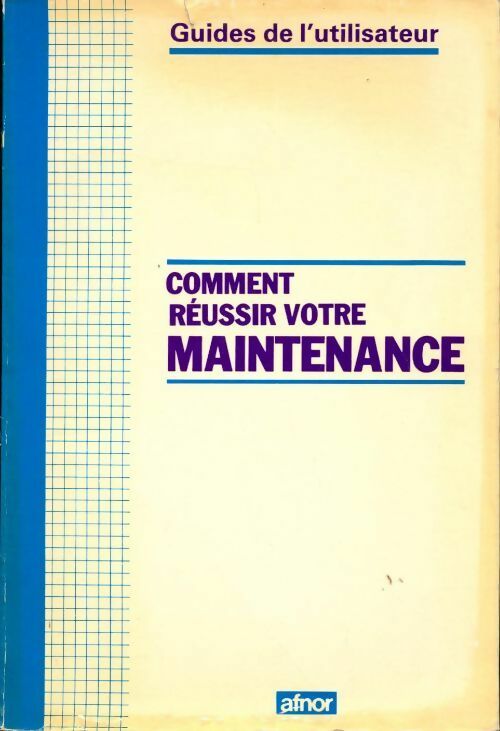 Comment réussir votre maintenance - Peter Kneebone ; Bertrand Girard -  Afnor GF - Livre