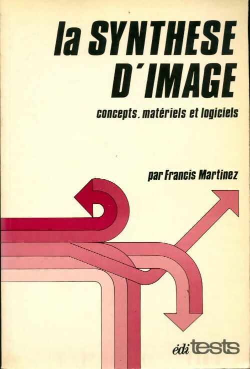 La synthèse d'image : Concepts matériels et logiciels - Francis Martinez -  Éditests GF - Livre