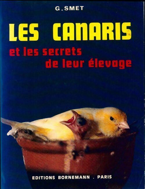 Les canaris et les secrets de leur élevage - Gustave Smet -  Les oiseaux - Livre