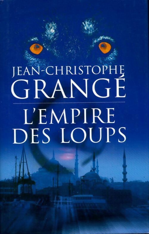L'empire des loups - Jean-Christophe Grangé -  France Loisirs GF - Livre