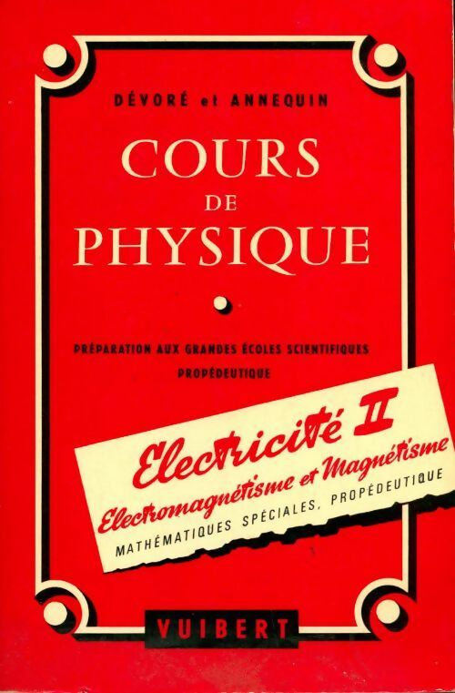 Cours de physique : Electricité Tome II :  électromagnétisme et magnétisme préparation aux grandes écoles scientifiques premier cycle universitaire mathématiques spéciales d. U. E. S - G. Dévoré -  Vuibert GF - Livre