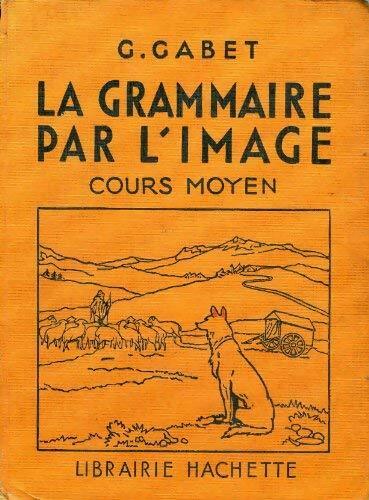 Grammaire française par l'image - G Gabet -  Hachette GF - Livre