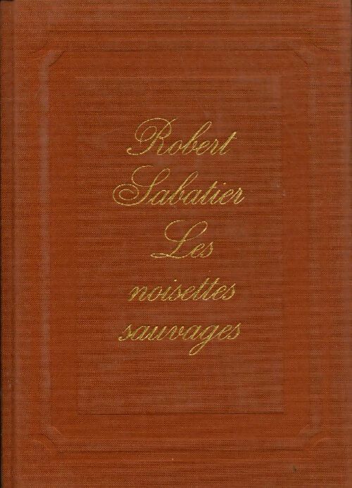 Les noisettes sauvages - Robert Sabatier -  Le cercle du nouveau livre - Livre