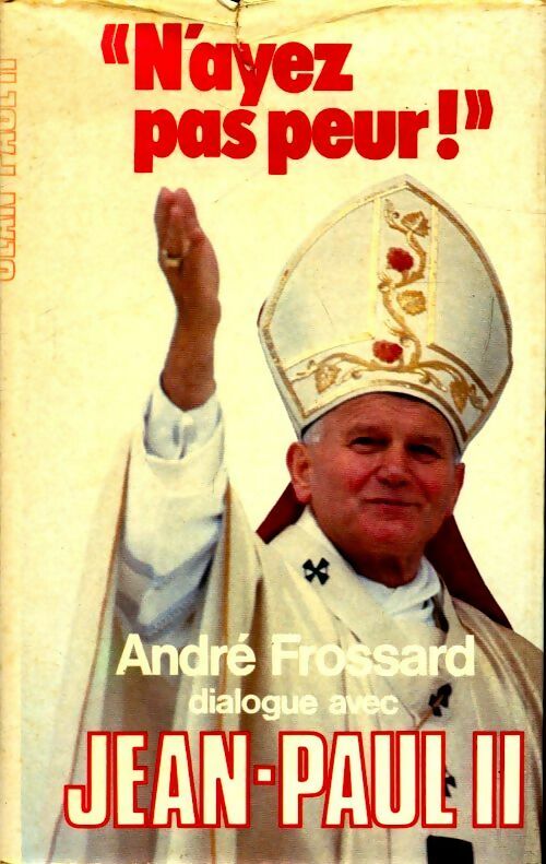 N'ayez pas peur ! Dialogue avec Jean-Paul II - André Frossard -  France Loisirs GF - Livre