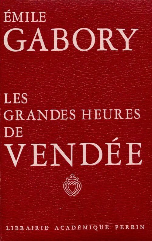 Les grandes heures de Vendée - Emile Gabory -  Perrin GF - Livre