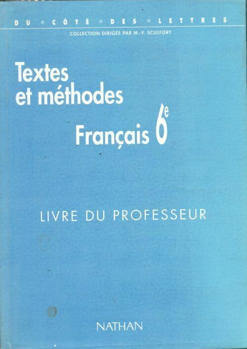 Français 6e. Textes et méthodes. Livre du professeur - Marie-France Sculfort -  Du côté des lettres - Livre