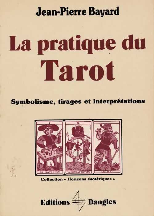 La pratique du tarot. Symbolisme tirages et interprétations - Jean-Pierre Bayard -  Horizons ésotériques - Livre