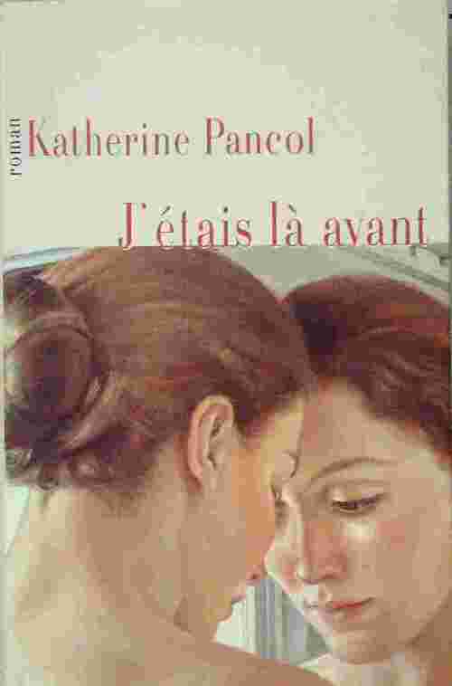 J'étais là avant - Katherine Pancol -  France Loisirs GF - Livre