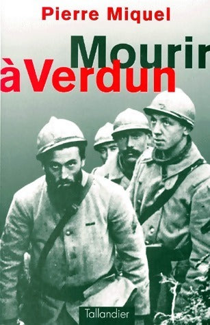 Mourir à Verdun - Pierre Miquel -  Tallandier GF - Livre