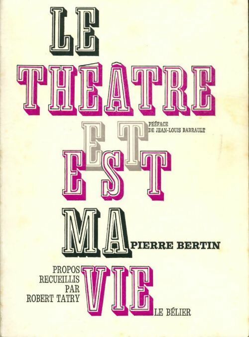 Le théâtre et (est) ma vie - Pierre Bertin -  Bélier GF - Livre