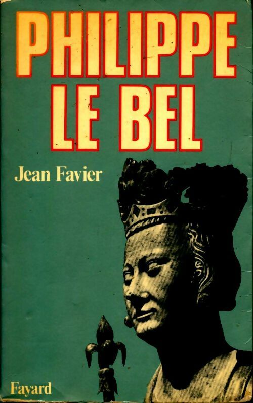 Philippe le Bel - Jean Favier -  Fayard GF - Livre