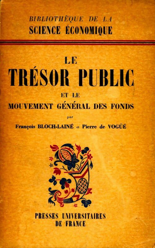 Le trésor public et le mouvement général des fonds - François Bloch-Lainé ; Pierre De Vogue -  PUF GF - Livre